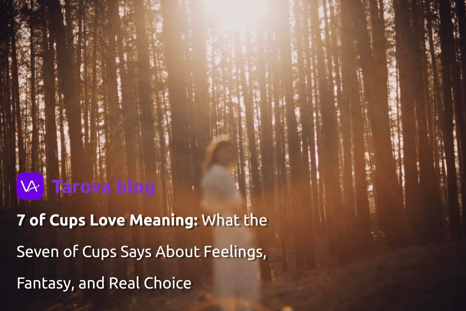 7 of Cups Love Meaning: What the Seven of Cups Says About Feelings, Fantasy, and Real Choice